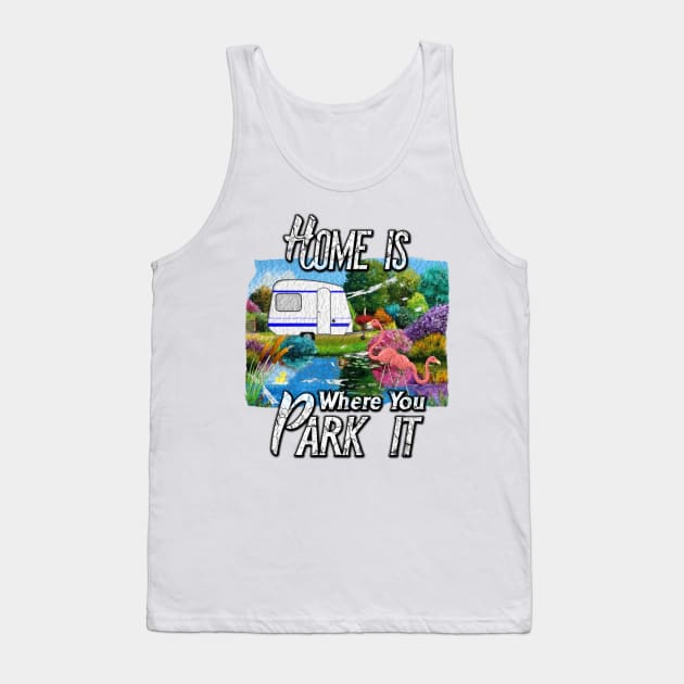 Funny Camping Shirt - Home is Where you Park it Tank Top by norules